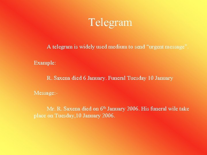 Telegram A telegram is widely used medium to send “urgent message”. Example: R. Saxena