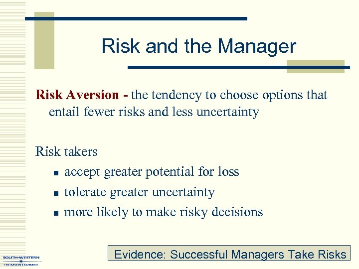 Risk and the Manager Risk Aversion - the tendency to choose options that entail