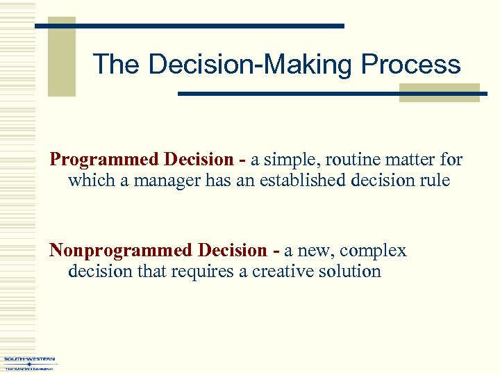 The Decision-Making Process Programmed Decision - a simple, routine matter for which a manager