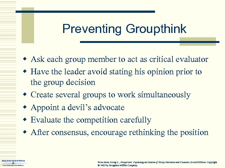 Preventing Groupthink w Ask each group member to act as critical evaluator w Have