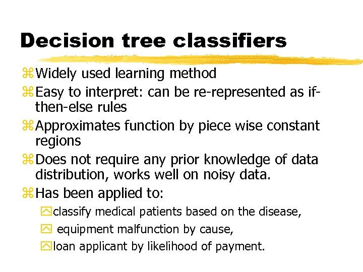 Decision tree classifiers z Widely used learning method z Easy to interpret: can be