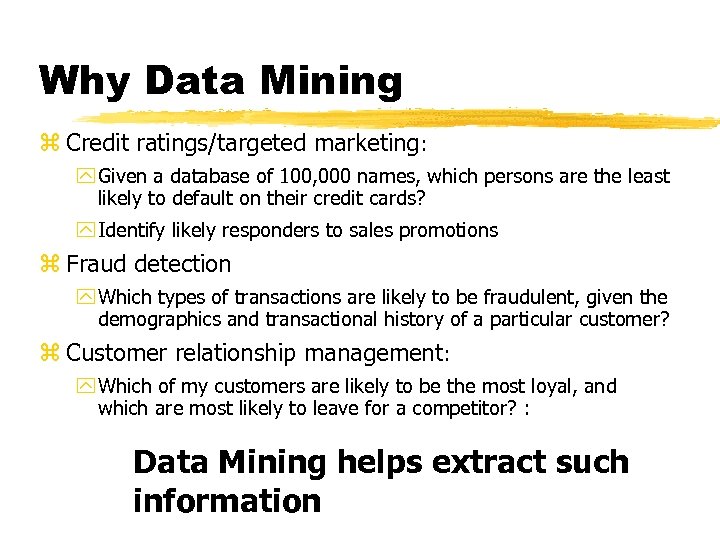 Why Data Mining z Credit ratings/targeted marketing: y Given a database of 100, 000