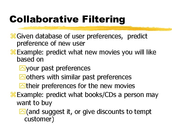 Collaborative Filtering z Given database of user preferences, predict preference of new user z