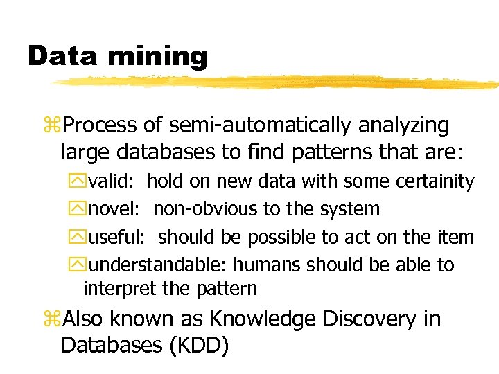 Data mining z. Process of semi-automatically analyzing large databases to find patterns that are: