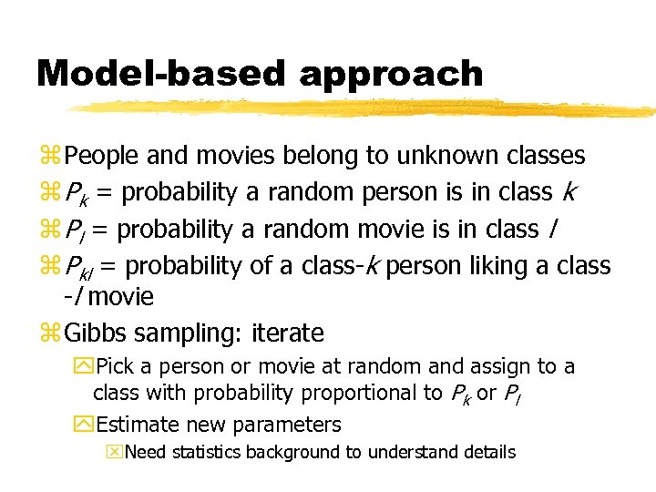 Model-based approach z People and movies belong to unknown classes z Pk = probability