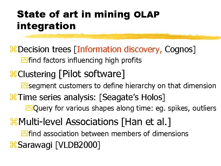 State of art in mining OLAP integration z Decision trees [Information discovery, Cognos] yfind