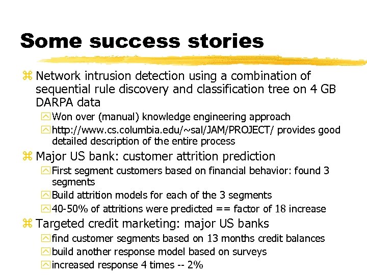 Some success stories z Network intrusion detection using a combination of sequential rule discovery