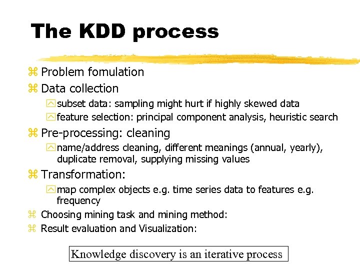 The KDD process z Problem fomulation z Data collection y subset data: sampling might