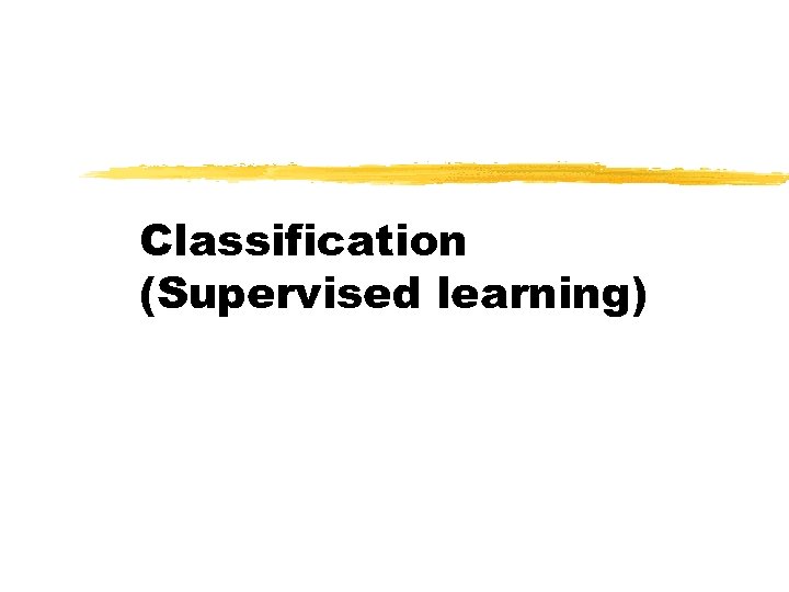 Classification (Supervised learning) 