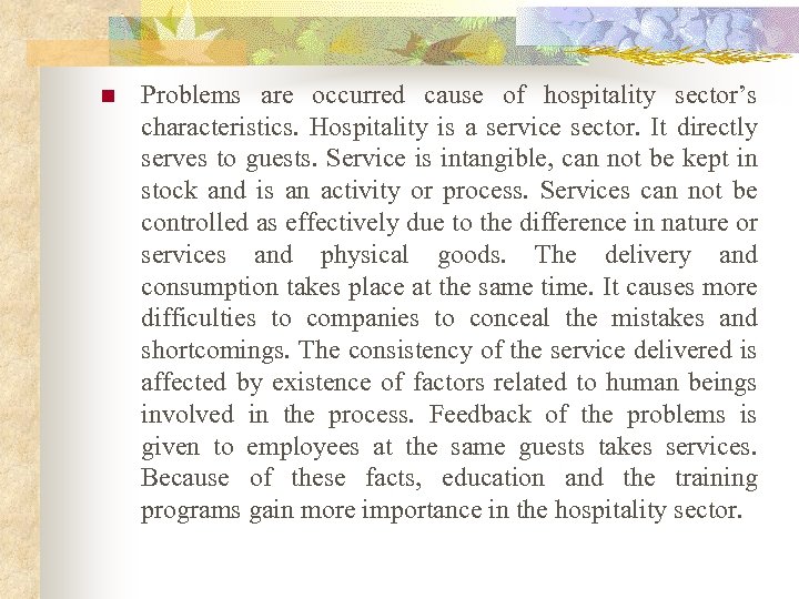 n Problems are occurred cause of hospitality sector’s characteristics. Hospitality is a service sector.