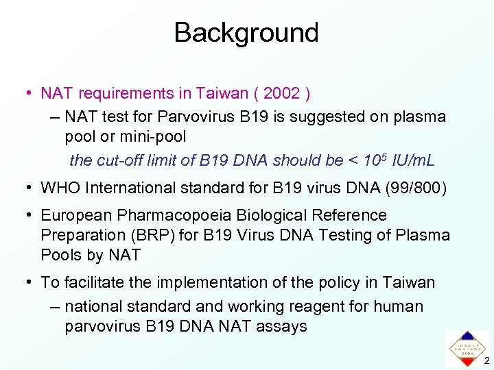 Background • NAT requirements in Taiwan ( 2002 ) – NAT test for Parvovirus