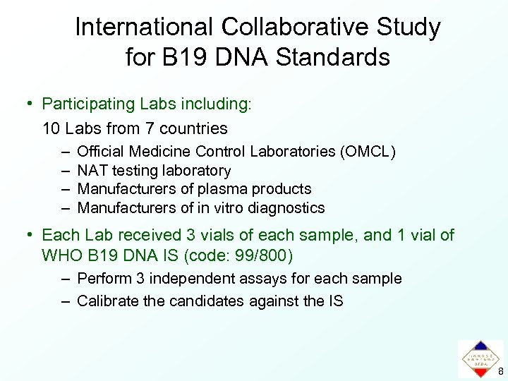 International Collaborative Study for B 19 DNA Standards • Participating Labs including: 10 Labs