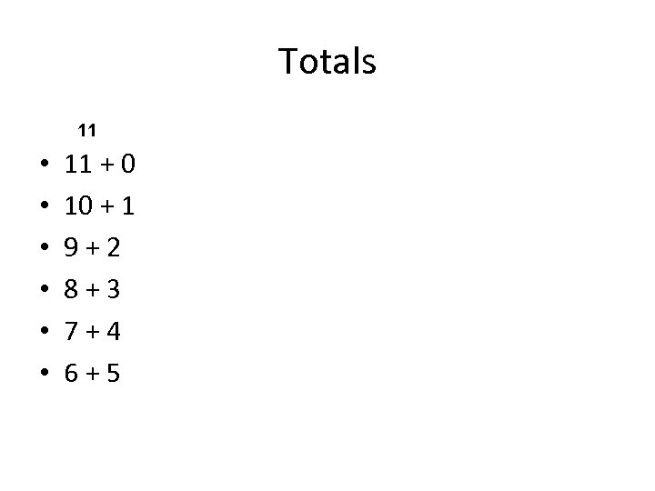 Totals 10 11 • • • 11 + 0 10 + 1 9 +