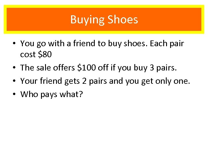 Buying Shoes • You go with a friend to buy shoes. Each pair cost
