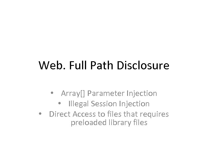 Web. Full Path Disclosure • Array[] Parameter Injection • Illegal Session Injection • Direct