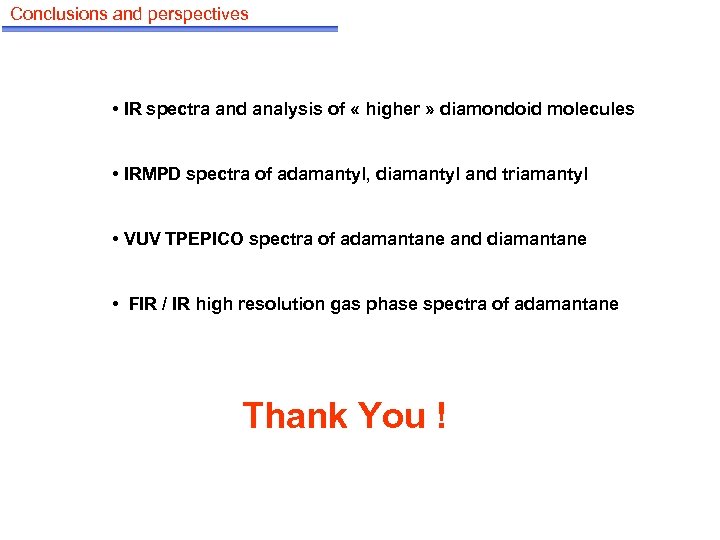 Conclusions and perspectives • IR spectra and analysis of « higher » diamondoid molecules