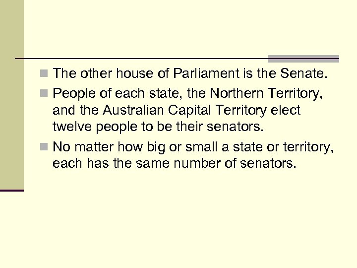 n The other house of Parliament is the Senate. n People of each state,