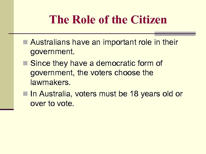 The Role of the Citizen n Australians have an important role in their government.