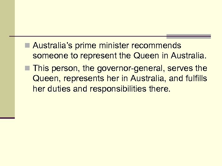 n Australia’s prime minister recommends someone to represent the Queen in Australia. n This