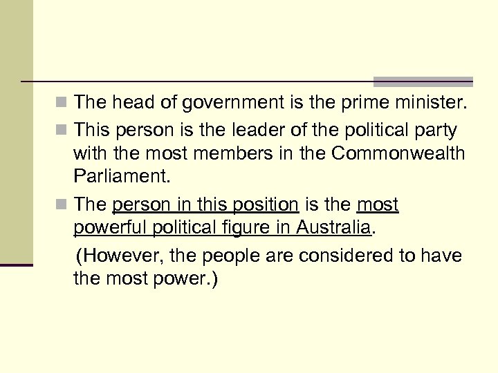 n The head of government is the prime minister. n This person is the