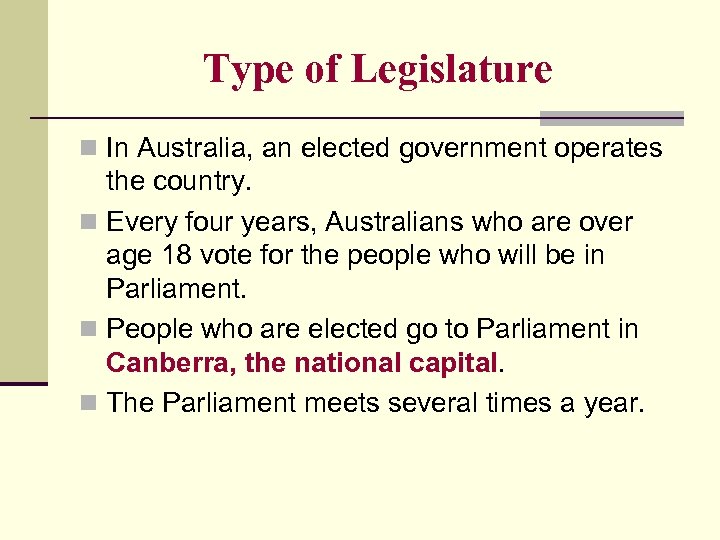 Type of Legislature n In Australia, an elected government operates the country. n Every
