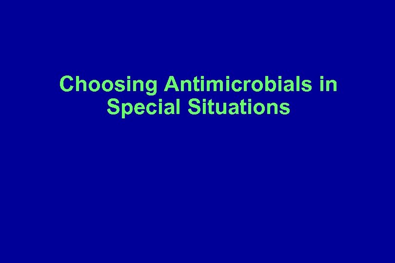 Choosing Antimicrobials in Special Situations 