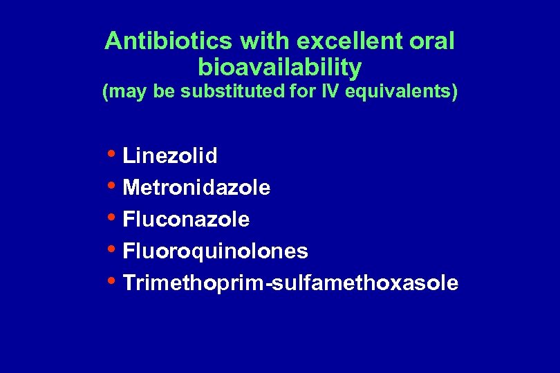 Antibiotics with excellent oral bioavailability (may be substituted for IV equivalents) • Linezolid •