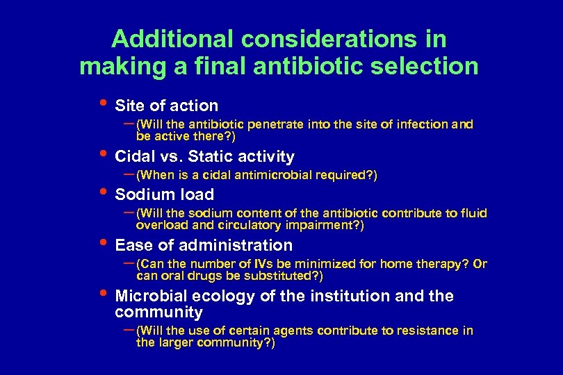 Additional considerations in making a final antibiotic selection • Site of action – (Will