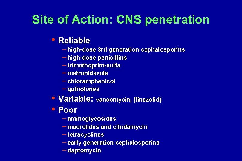 Site of Action: CNS penetration • Reliable – high-dose 3 rd generation cephalosporins –