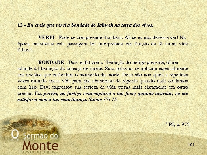 13 - Eu creio que verei a bondade do Iahweh na terra dos vivos.