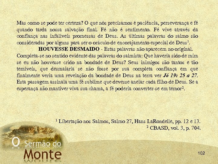 Mas como se pode ter certeza? O que nós precisamos é paciência, perseverança e