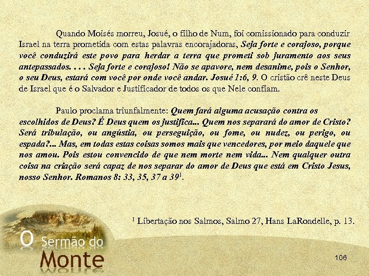 Quando Moisés morreu, Josué, o filho de Num, foi comissionado para conduzir Israel na