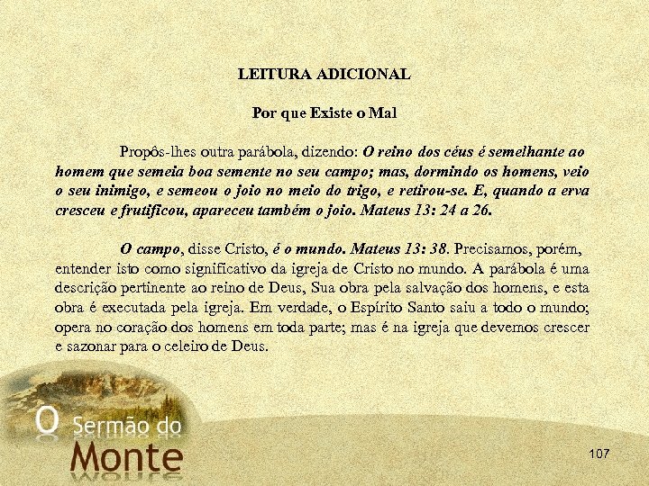 LEITURA ADICIONAL Por que Existe o Mal Propôs lhes outra parábola, dizendo: O reino