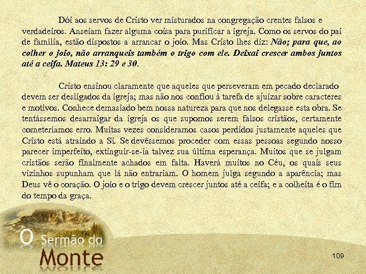 Dói aos servos de Cristo ver misturados na congregação crentes falsos e verdadeiros. Anseiam