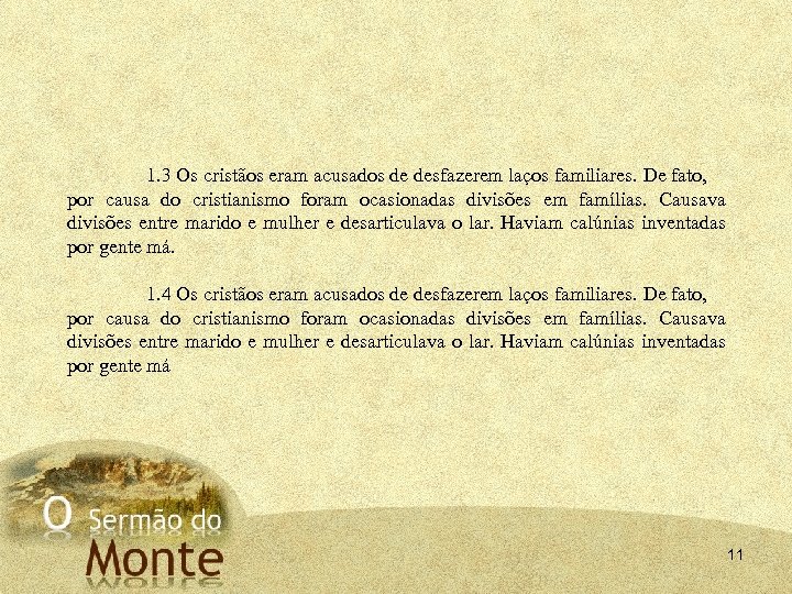 1. 3 Os cristãos eram acusados de desfazerem laços familiares. De fato, por causa