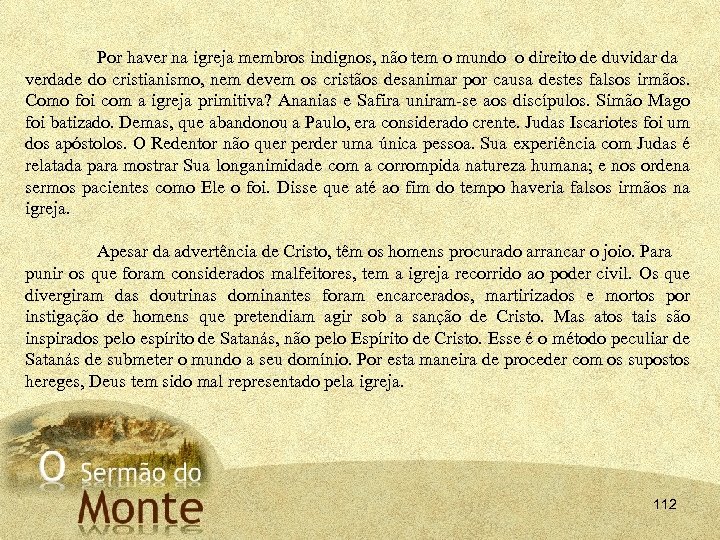 Por haver na igreja membros indignos, não tem o mundo o direito de duvidar