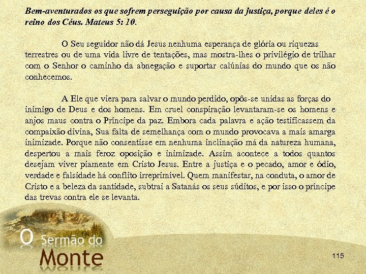 Bem aventurados os que sofrem perseguição por causa da justiça, porque deles é o