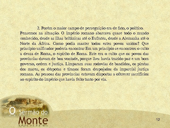 2. Porém o maior campo de perseguição era de fato, o político. Pensemos na