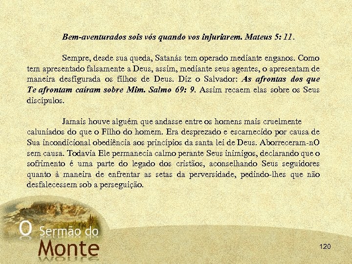 Bem aventurados sois vós quando vos injuriarem. Mateus 5: 11. Sempre, desde sua queda,