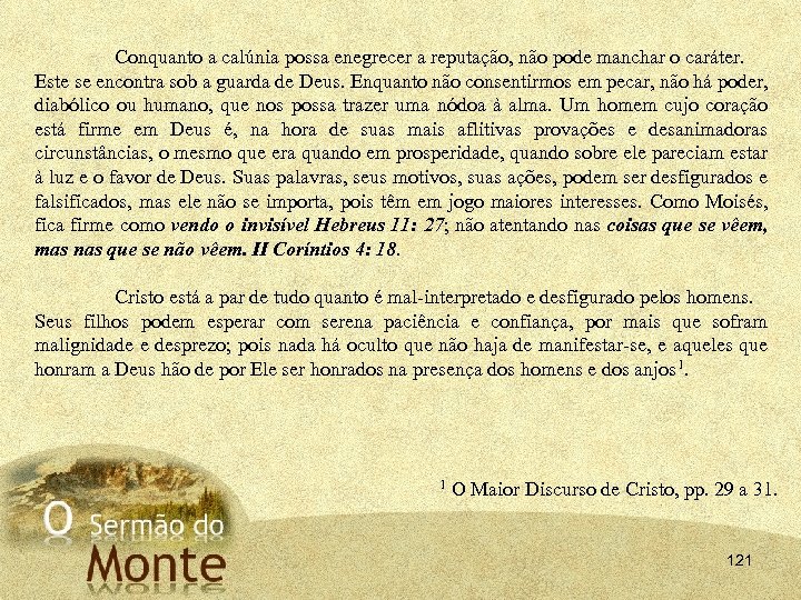 Conquanto a calúnia possa enegrecer a reputação, não pode manchar o caráter. Este se