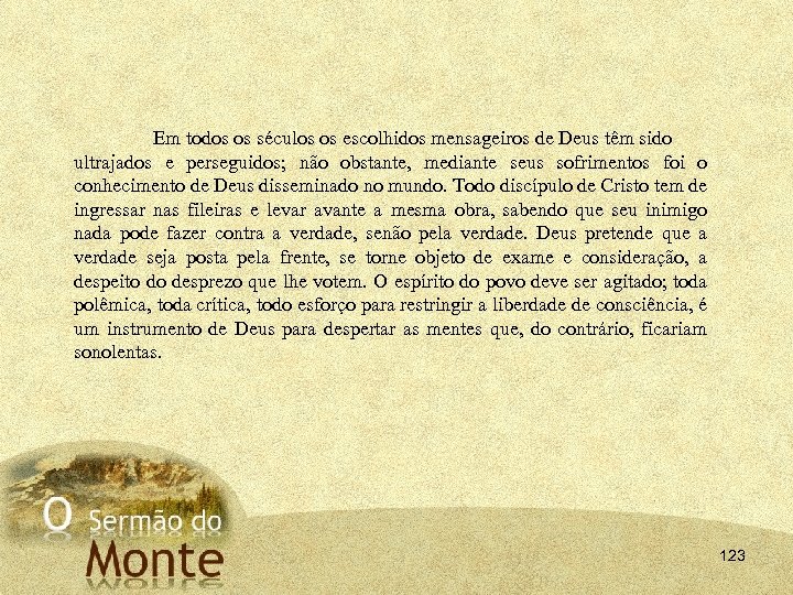 Em todos os séculos os escolhidos mensageiros de Deus têm sido ultrajados e perseguidos;
