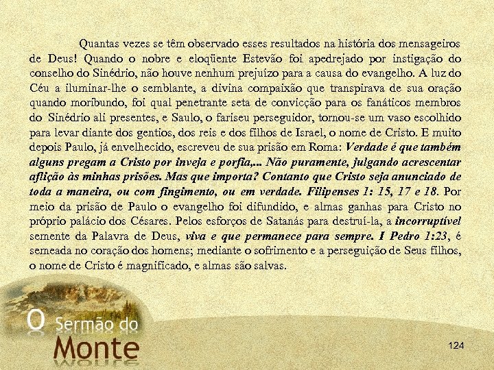 Quantas vezes se têm observado esses resultados na história dos mensageiros de Deus! Quando