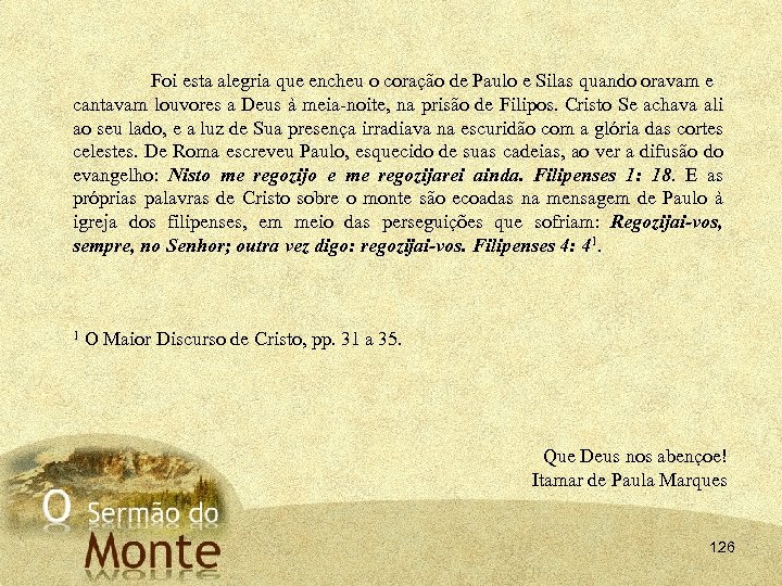 Foi esta alegria que encheu o coração de Paulo e Silas quando oravam e