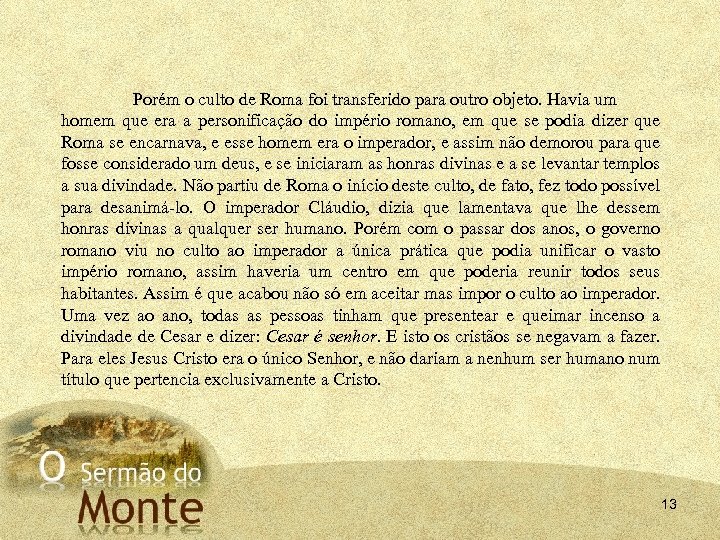 Porém o culto de Roma foi transferido para outro objeto. Havia um homem que