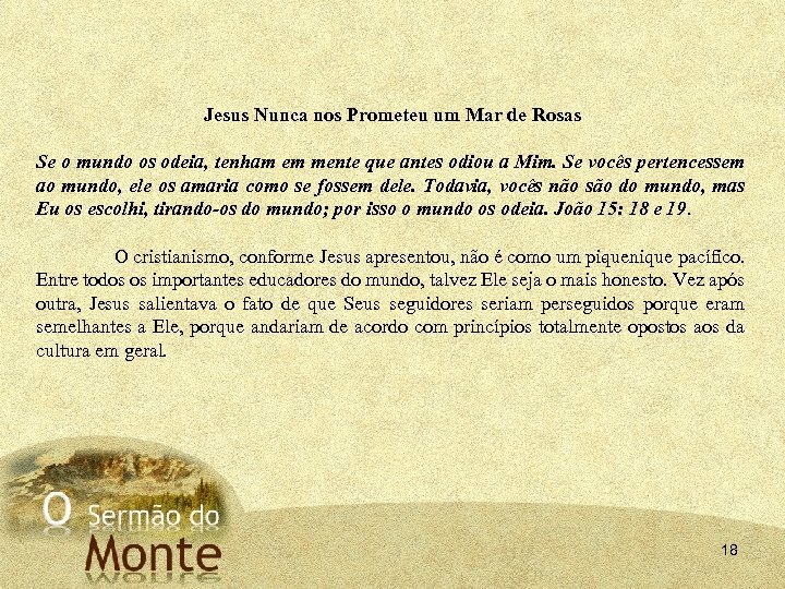 Jesus Nunca nos Prometeu um Mar de Rosas Se o mundo os odeia, tenham