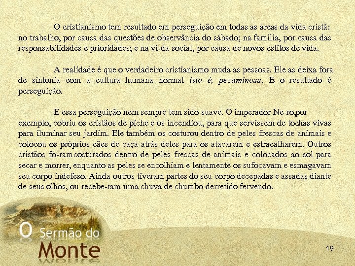 O cristianismo tem resultado em perseguição em todas as áreas da vida cristã: no
