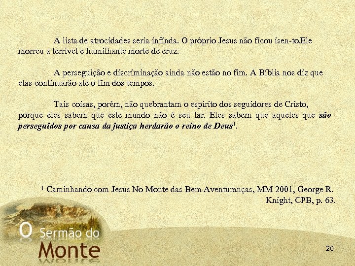 A lista de atrocidades seria infinda. O próprio Jesus não ficou isen to. le