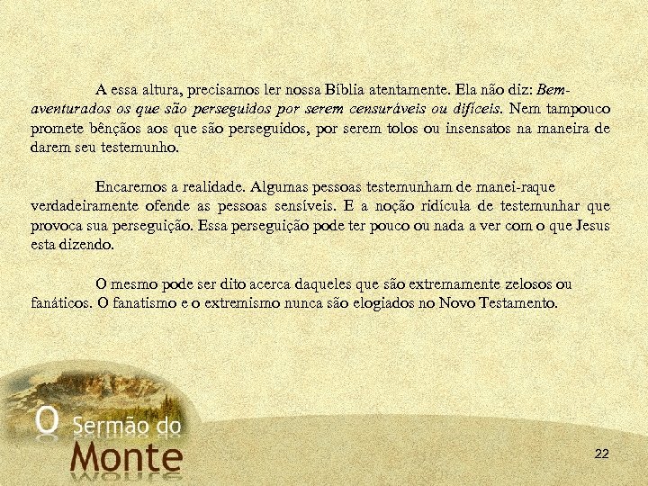 A essa altura, precisamos ler nossa Bíblia atentamente. Ela não diz: Bemaventurados os que