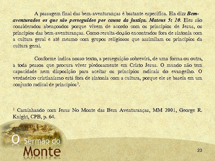 A passagem final das bem aventuranças é bastante específica. Ela diz: Bem aventurados os