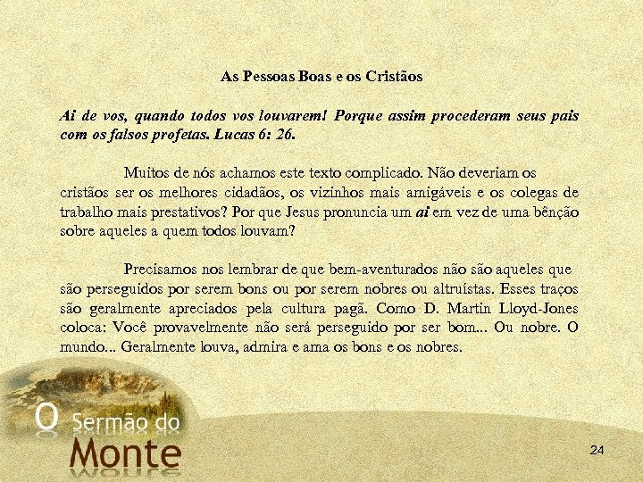 As Pessoas Boas e os Cristãos Ai de vos, quando todos vos louvarem! Porque